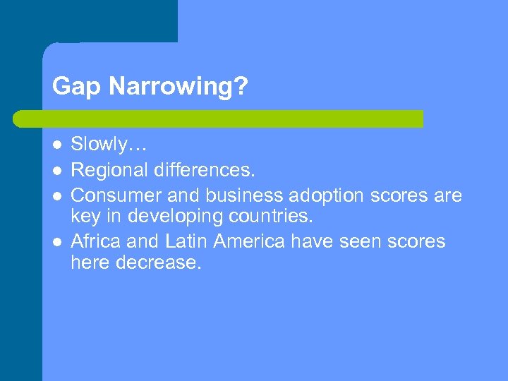 Gap Narrowing? Slowly… Regional differences. Consumer and business adoption scores are key in developing