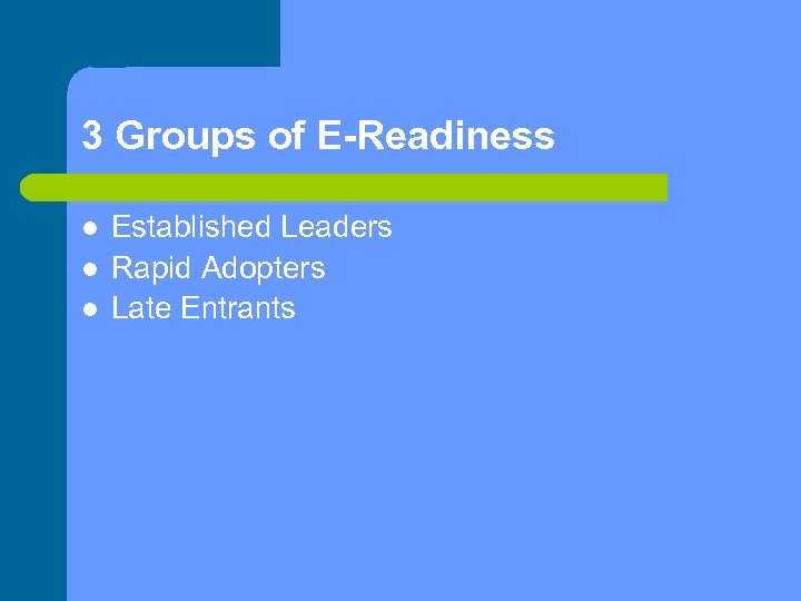 3 Groups of E-Readiness Established Leaders Rapid Adopters Late Entrants 