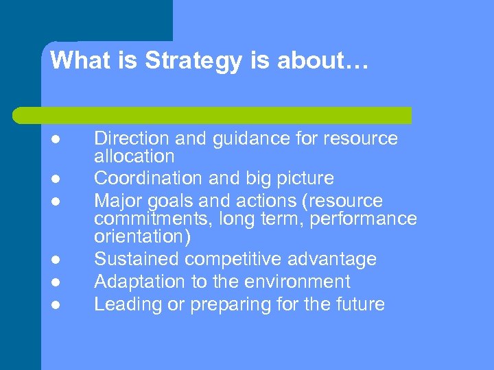 What is Strategy is about… Direction and guidance for resource allocation Coordination and big