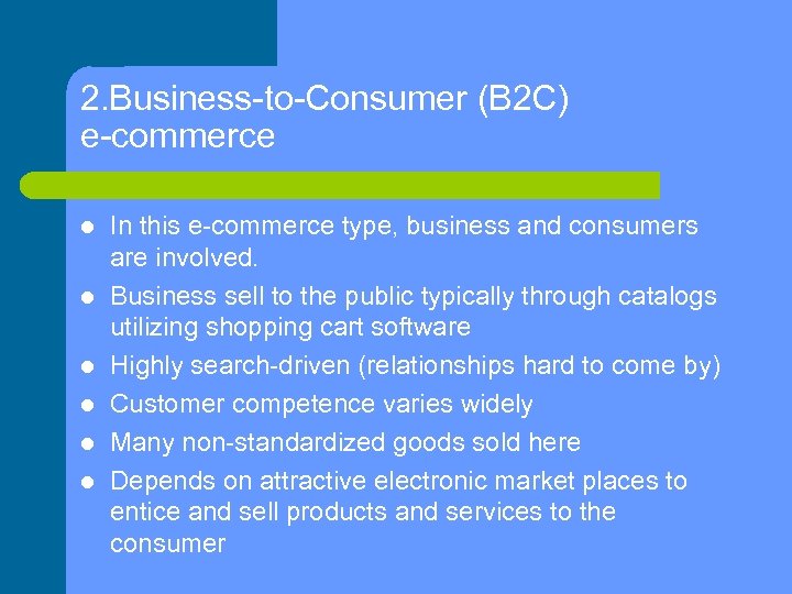 2. Business-to-Consumer (B 2 C) e-commerce In this e-commerce type, business and consumers are