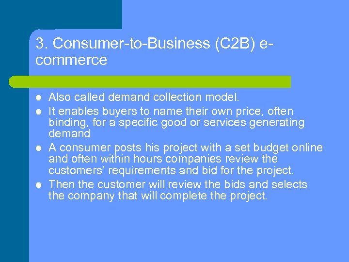3. Consumer-to-Business (C 2 B) ecommerce Also called demand collection model. It enables buyers