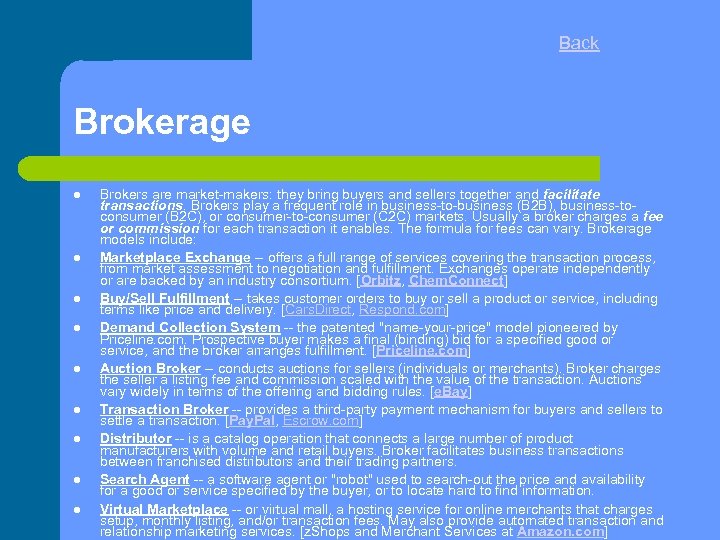 Back Brokerage Brokers are market-makers: they bring buyers and sellers together and facilitate transactions.