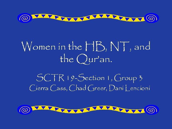 Women in the HB, NT, and the Qur’an. SCTR 19 -Section 1, Group 3