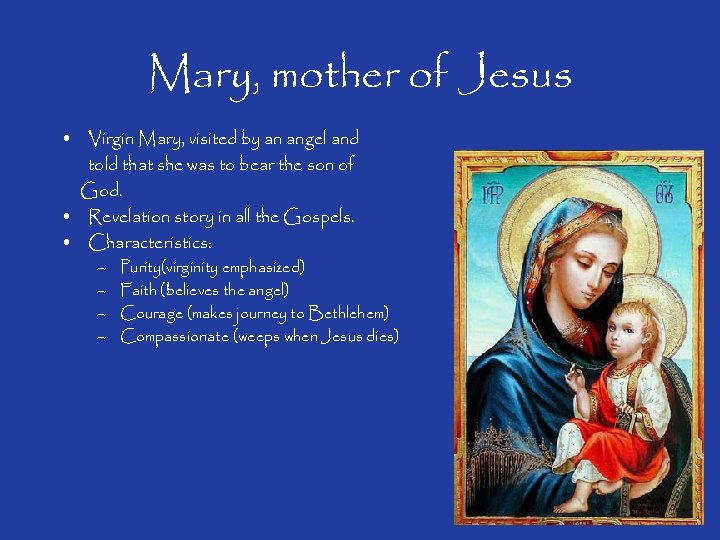 Mary, mother of Jesus • Virgin Mary, visited by an angel and told that