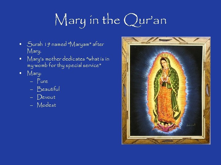 Mary in the Qur’an • Surah 19 named “Maryam” after Mary. • Mary’s mother