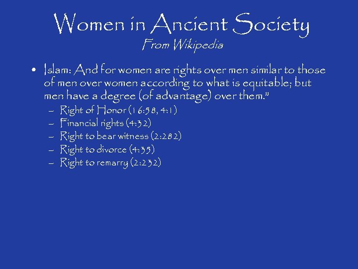 Women in Ancient Society From Wikipedia • Islam: And for women are rights over
