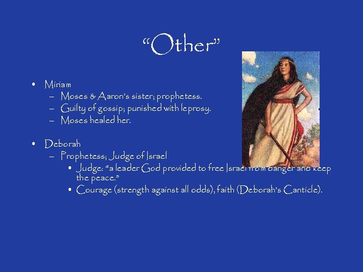 “Other” • Miriam – Moses & Aaron’s sister; prophetess. – Guilty of gossip; punished