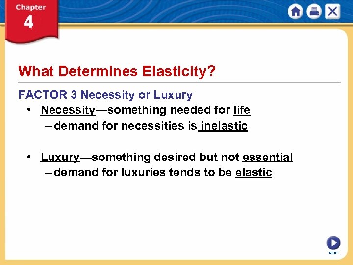 What Determines Elasticity? FACTOR 3 Necessity or Luxury • Necessity—something needed for life –