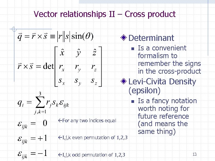 Vector relationships II – Cross product Determinant n Is a convenient formalism to remember