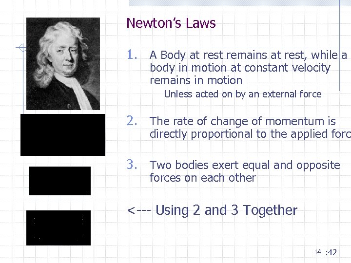 Newton’s Laws 1. A Body at rest remains at rest, while a body in