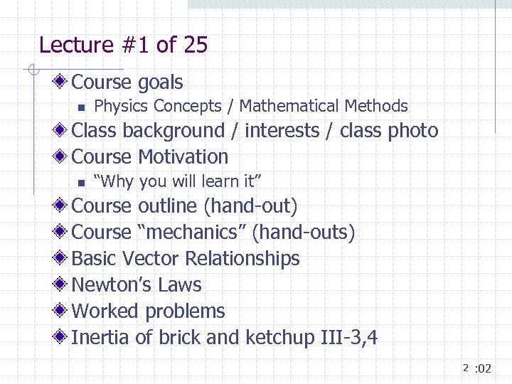 Lecture #1 of 25 Course goals n Physics Concepts / Mathematical Methods Class background