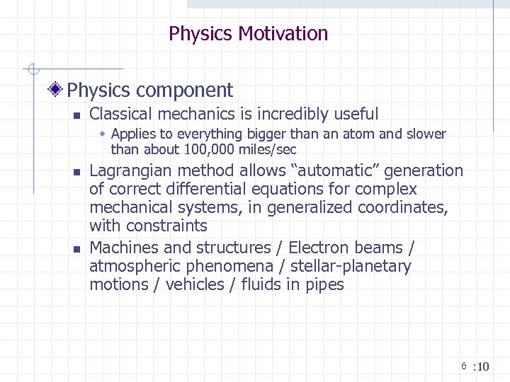 Physics Motivation Physics component n Classical mechanics is incredibly useful w Applies to everything