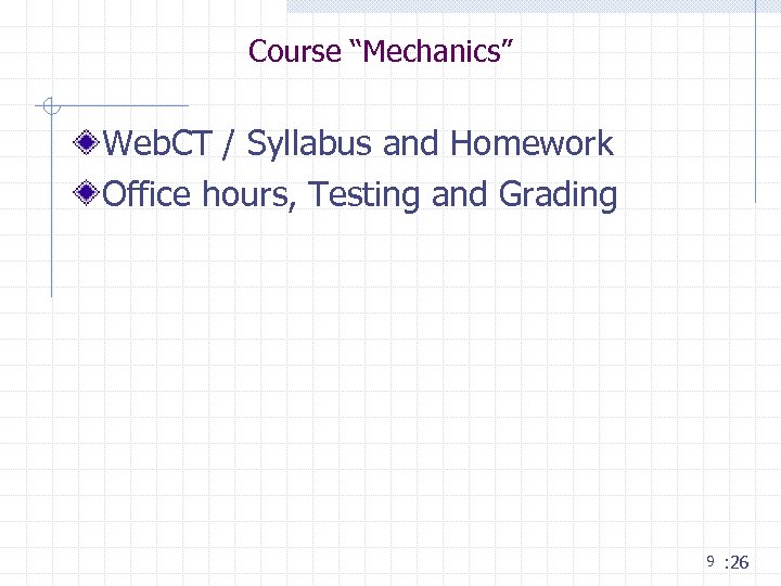 Course “Mechanics” Web. CT / Syllabus and Homework Office hours, Testing and Grading 9