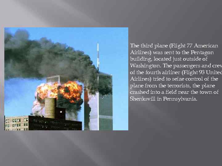  The third plane (Flight 77 American Airlines) was sent to the Pentagon building,