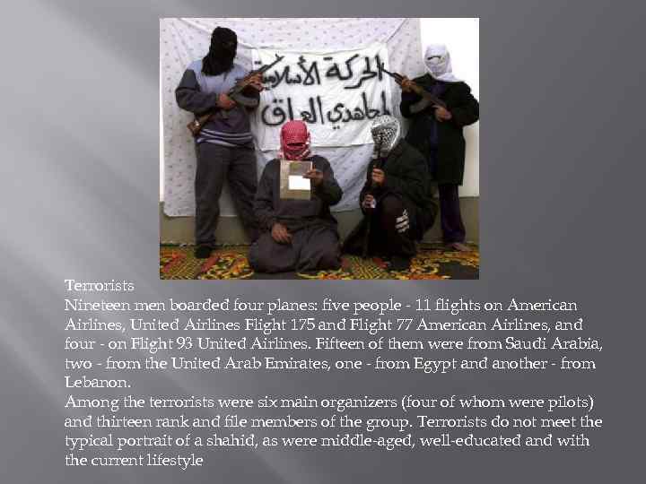 Тerrorists Nineteen men boarded four planes: five people - 11 flights on American Airlines,