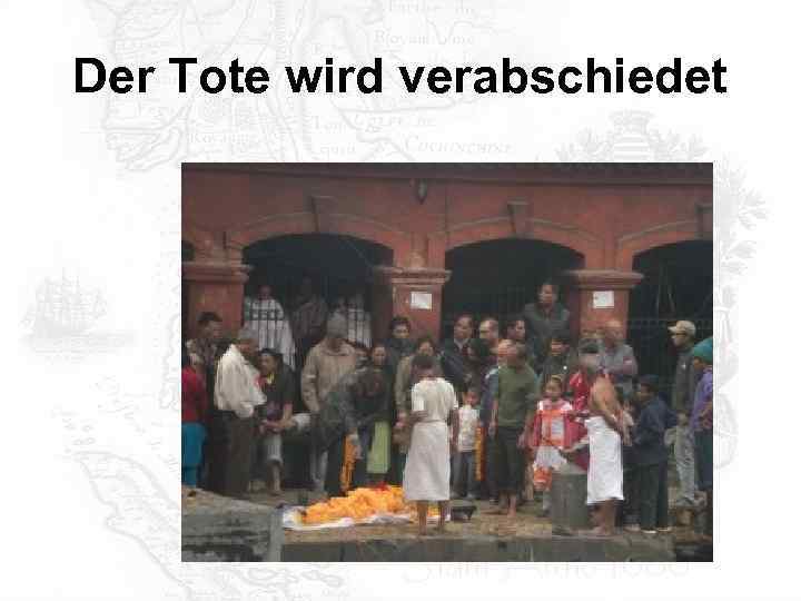 Der Tote wird verabschiedet 