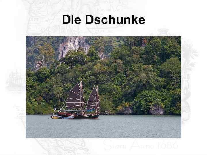 Die Dschunke 