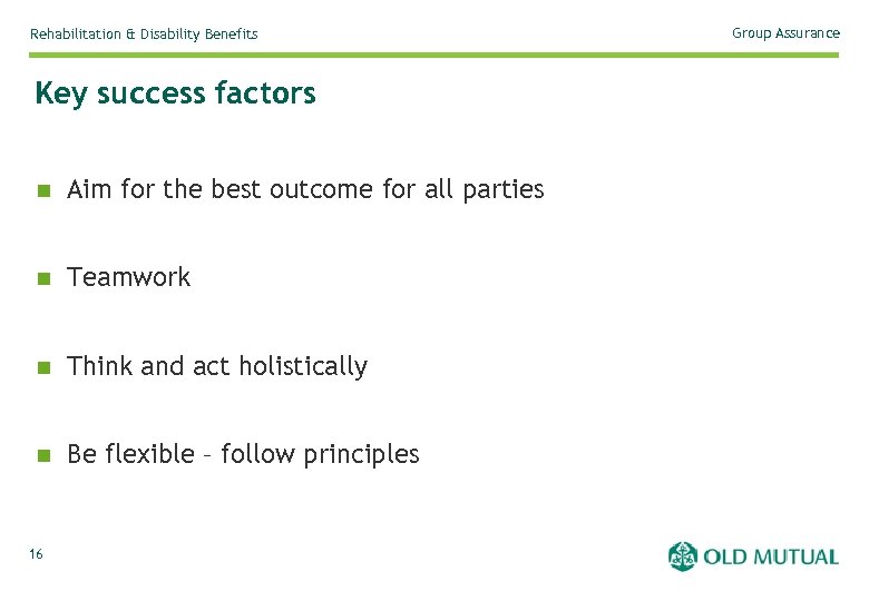 Rehabilitation & Disability Benefits Key success factors n Aim for the best outcome for