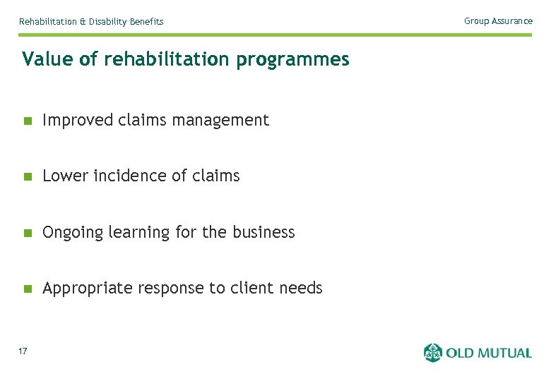 Rehabilitation & Disability Benefits Value of rehabilitation programmes n Improved claims management n Lower