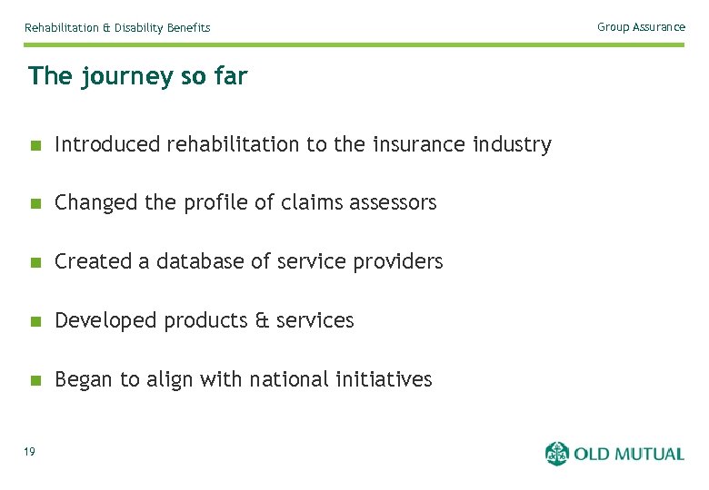 Rehabilitation & Disability Benefits The journey so far n Introduced rehabilitation to the insurance