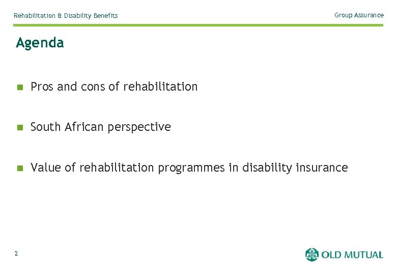 Rehabilitation & Disability Benefits Group Assurance Agenda n Pros and cons of rehabilitation n