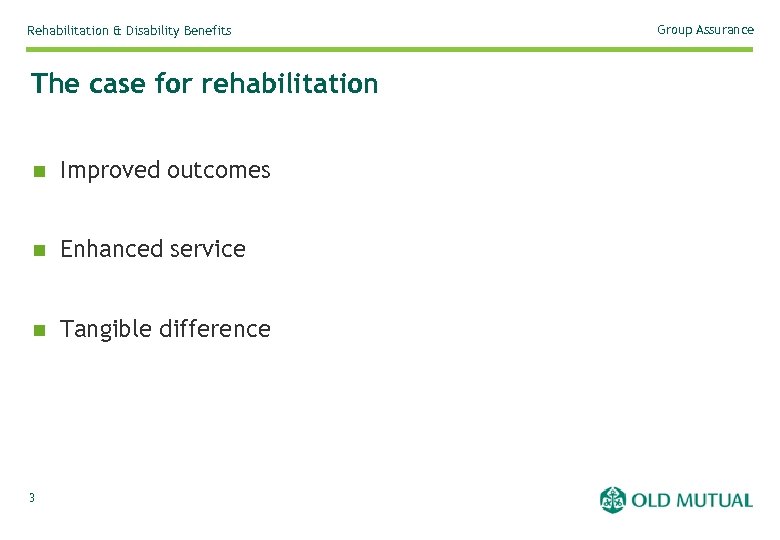 Rehabilitation & Disability Benefits The case for rehabilitation n Improved outcomes n Enhanced service