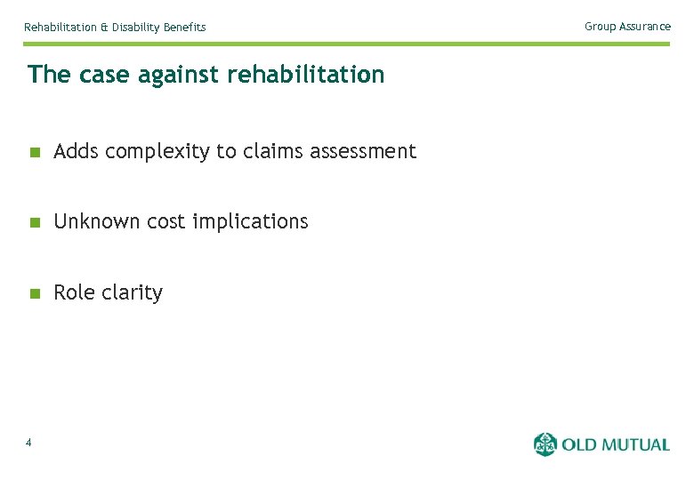 Rehabilitation & Disability Benefits The case against rehabilitation n Adds complexity to claims assessment