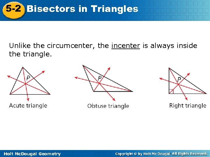 5 -2 Bisectors in Triangles Unlike the circumcenter, the incenter is always inside the