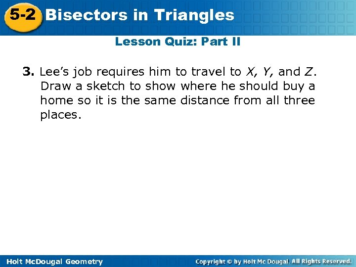 5 -2 Bisectors in Triangles Lesson Quiz: Part II 3. Lee’s job requires him