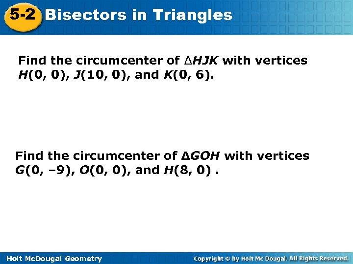 5 -2 Bisectors in Triangles Find the circumcenter of ∆HJK with vertices H(0, 0),