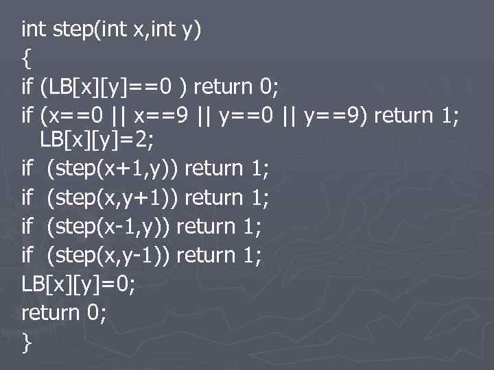 int step(int x, int y) { if (LB[x][y]==0 ) return 0; if (x==0 ||