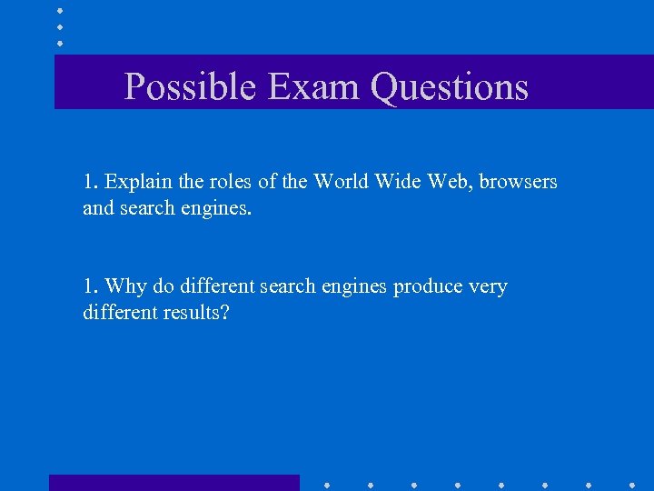 Possible Exam Questions 1. Explain the roles of the World Wide Web, browsers and