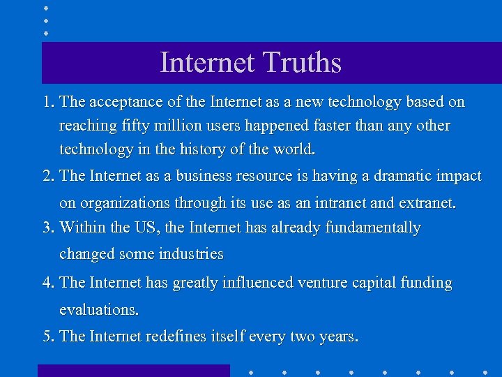 Internet Truths 1. The acceptance of the Internet as a new technology based on