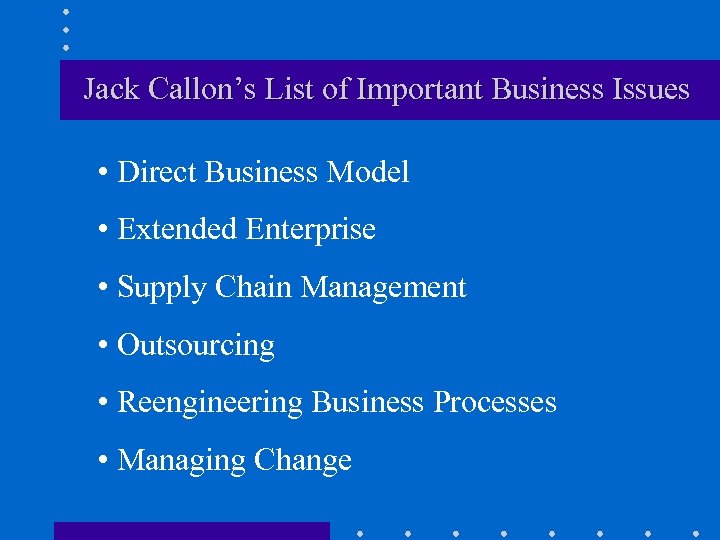 Jack Callon’s List of Important Business Issues • Direct Business Model • Extended Enterprise