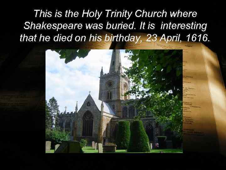 This is the Holy Trinity Church where Shakespeare was buried. It is interesting that