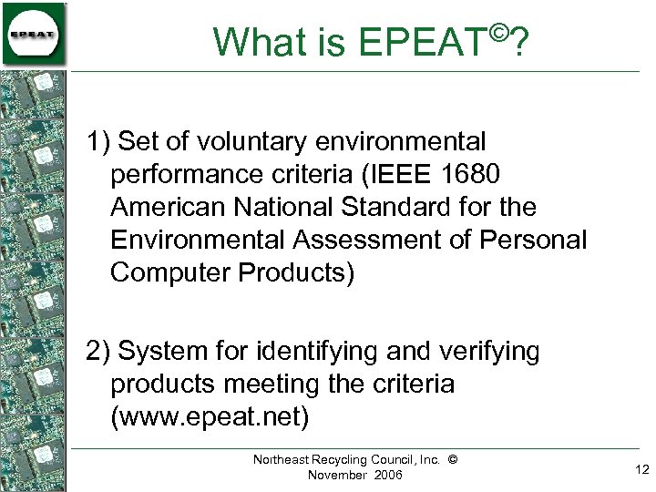© What is EPEAT ? 1) Set of voluntary environmental performance criteria (IEEE 1680