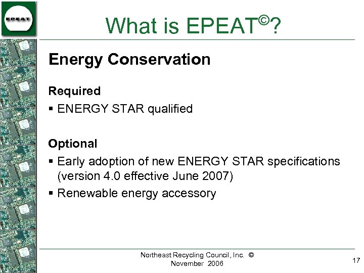 © What is EPEAT ? Energy Conservation Required § ENERGY STAR qualified Optional §