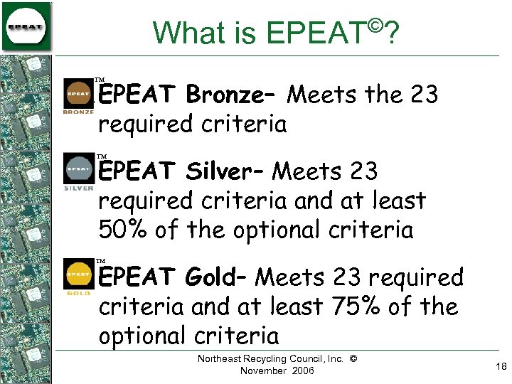 © What is EPEAT ? 1. EPEAT Bronze– Meets the 23 required criteria TM
