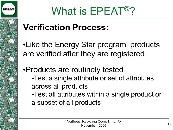 © What is EPEAT ? Verification Process: • Like the Energy Star program, products