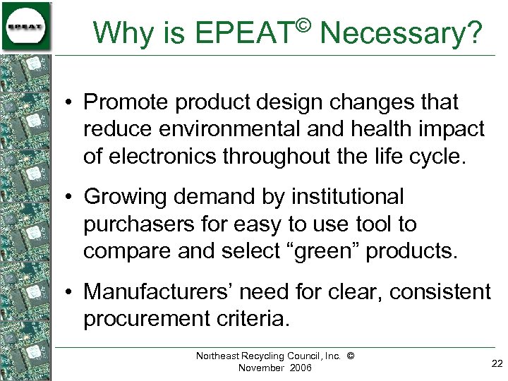 © Why is EPEAT Necessary? • Promote product design changes that reduce environmental and