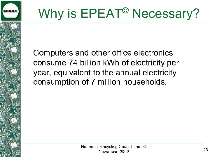 © Why is EPEAT Necessary? Computers and other office electronics consume 74 billion k.