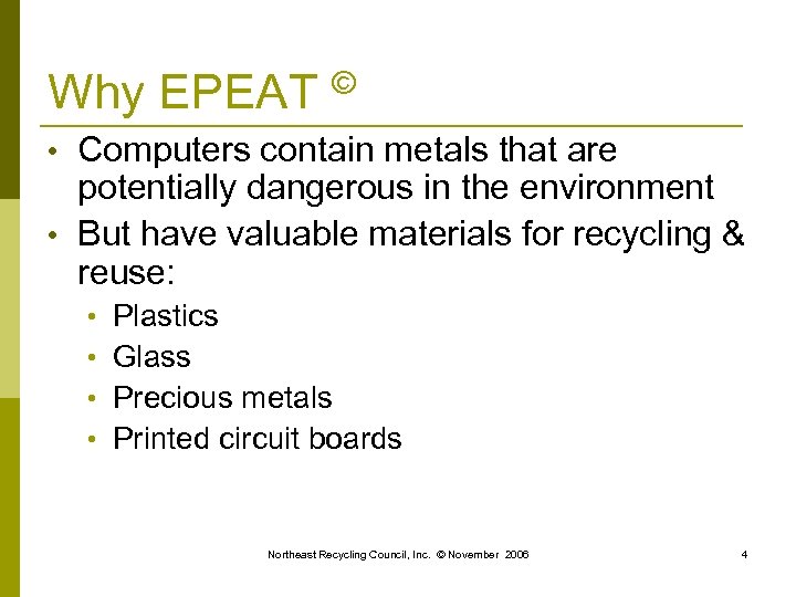 Why EPEAT © • Computers contain metals that are potentially dangerous in the environment