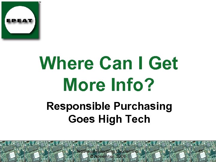 Where Can I Get More Info? Responsible Purchasing Goes High Tech Northeast Recycling Council,