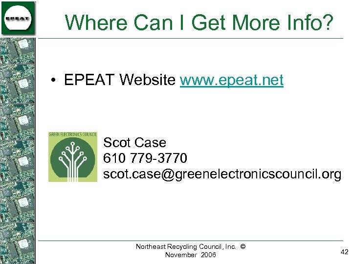 Where Can I Get More Info? • EPEAT Website www. epeat. net Scot Case