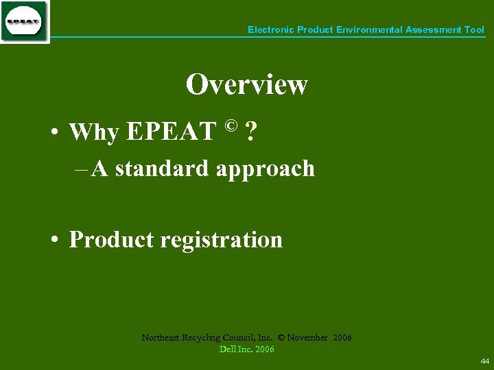 Electronic Product Environmental Assessment Tool Overview • Why EPEAT © ? – A standard