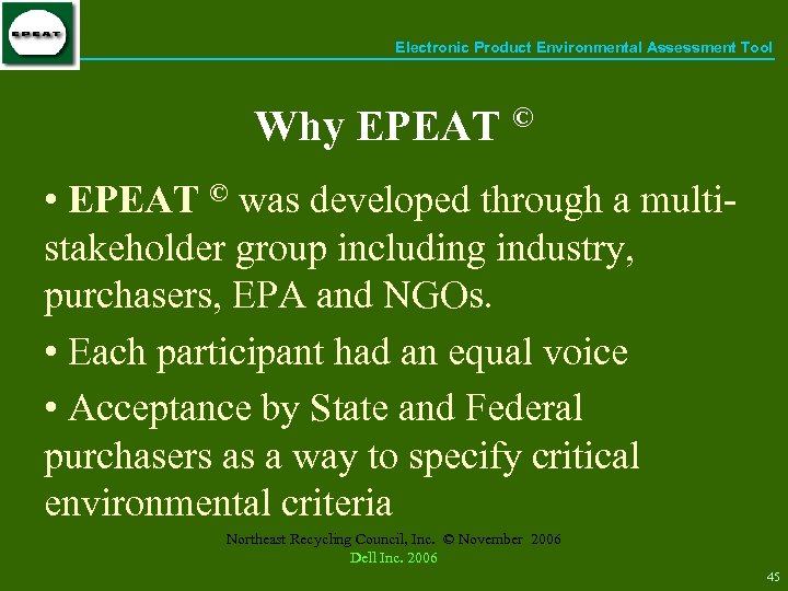 Electronic Product Environmental Assessment Tool Why EPEAT © • EPEAT © was developed through