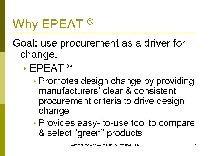 Why EPEAT © Goal: use procurement as a driver for change. • EPEAT ©