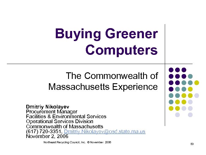 Buying Greener Computers The Commonwealth of Massachusetts Experience Dmitriy Nikolayev Procurement Manager Facilities &