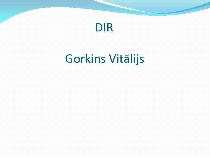 DIR Gorkins Vitālijs 