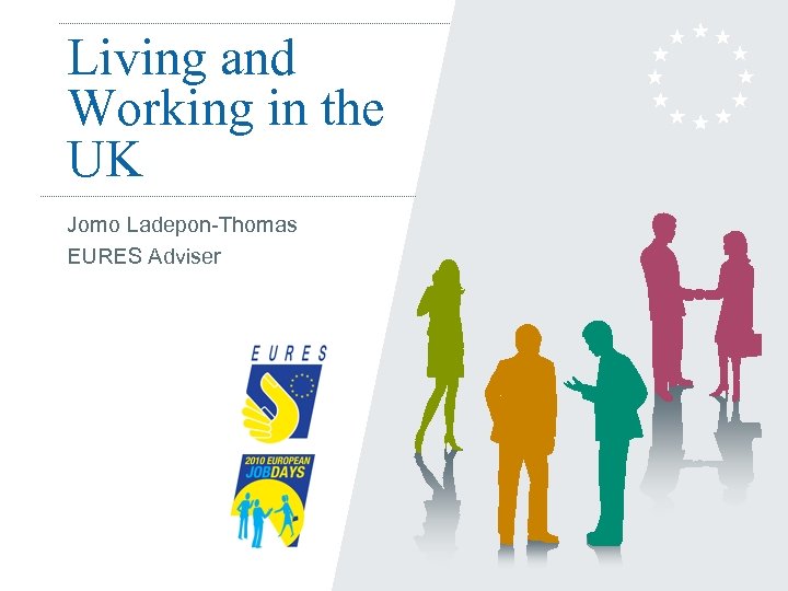Living and Working in the UK Jomo Ladepon-Thomas EURES Adviser 